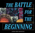 The Battle for the Beginning