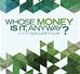 Whose Money Is It, Anyway?