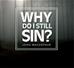 Why Do I Still Sin?