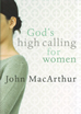 God’s High Calling for Women (Softcover)