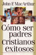 Cómo ser padres cristianos exitosos