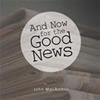 And Now for the Good News