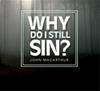 Why Do I Still Sin?