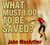 What Must I Do to Be Saved?